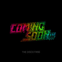 Coming Soon!!! - The Disco Fans