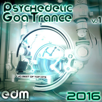Various Artists - Psychedelic Goa Trance 2016, Vol. 1 - 40 Best Of Top Hits