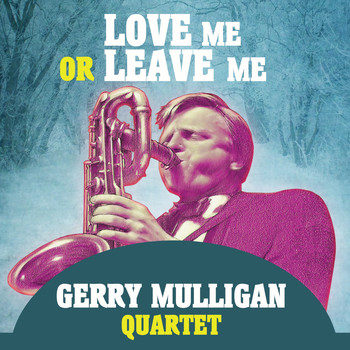 Gerry Mulligan Quartet - Love Me Or Leve Me