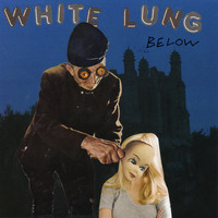 White Lung - Below