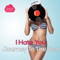 I Hate You - Journey To The Sea
