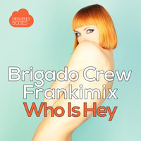 Brigado Crew and Frankimix - Who Is Hey