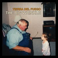 Tierra Del Fuego - The Big Wrinkle (Explicit)