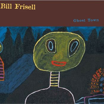 Bill Frisell - Ghost Town