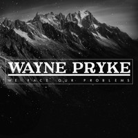 Wayne Pryke - We Face Our Problems