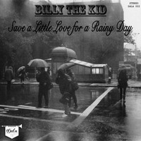 Billy The Kid - Save a Little Love for a Rainy Day - Single
