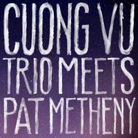 Cuong Vu / Pat Metheny - Cuong Vu Trio Meets Pat Metheny