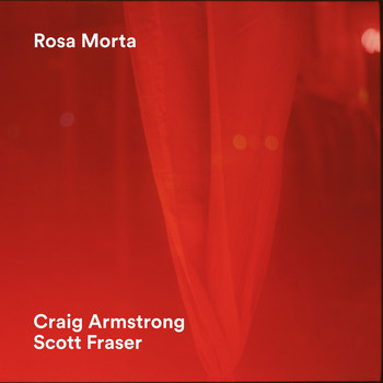 Craig Armstrong + Scott Fraser - Rosa Morta