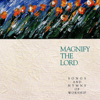 Integrity Worship Singers - Magnify the Lord: Songs and Hymns of Worship