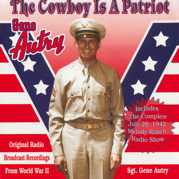Gene Autry - The Cowboy Is A Patriot (Original Radio Broadcast Recordings From World War 2)