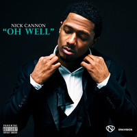 Nick Cannon - Oh Well - Single (Explicit)
