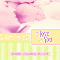 Rita Baloche - I Love You: Songs of Love & Blessing From a Mother's Heart