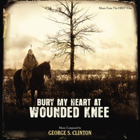 George S. Clinton - Bury My Heart At Wounded Knee (Music From The HBO Film)