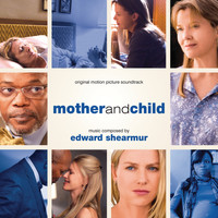 Edward Shearmur - Mother And Child (Original Motion Picture Soundtrack)