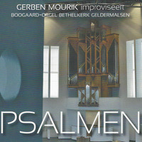 Gerben Mourik - Gerben Mourik Improviseert Psalmen (Boogaard-Orgel Bethelkerk, Geldermalsen)