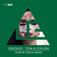Tom & Collins - Obsessed (Vijay & Sofia Remix)