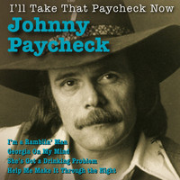 Johnny Paycheck - I'll Take That Paycheck Now