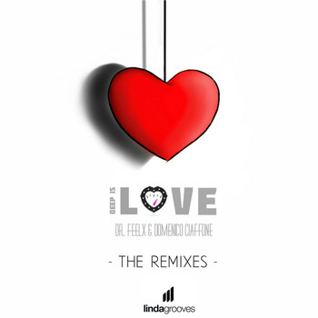 Dr. Feelx & Domenico Ciaffone - Deep Is Love - The Remixes