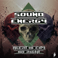 Sound Energy - Alert in City / No Right