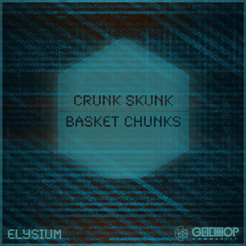 Elysium - Crunk Skunk / Basket Chunks