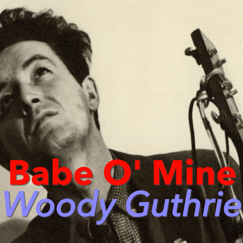 Woody Guthrie - Babe O' Mine