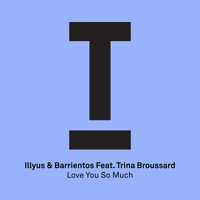 Illyus & Barrientos - Love You So Much feat Trina Broussard