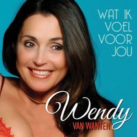 Wendy Van Wanten - Wat Ik Voel Voor Jou