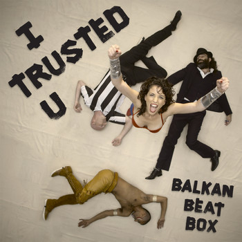 Balkan Beat Box - I Trusted U