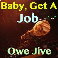 Owe Jive - Baby, Get A Job
