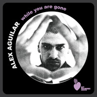 Alex Aguilar - While You Are Gone