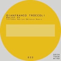 Gianfranco Troccoli - Bullet Ep (Includes Adrian Oblanca Remix)