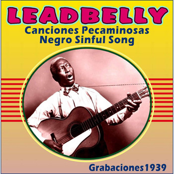 Leadbelly - Canciones Pecaminosas - Negro Sinful Song - Grabaciones 1939