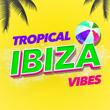 Chilled Ibiza - Tropical Ibiza Vibes