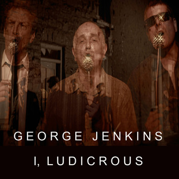 I Ludicrous - George Jenkins