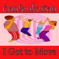 Confunkusion - I Got to Move