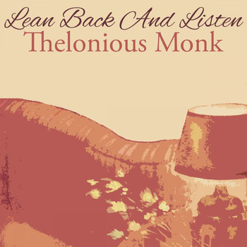 Thelonious Monk Quintet, Thelonious Monk, Thelonious Monk Trio - Lean Back And Listen