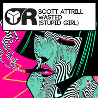 Scott Attrill - Wasted (Stupid Girl)