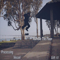 Processing Vessel - Rumble The Floor