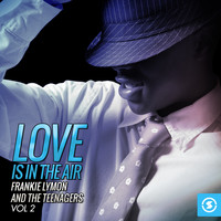 Frankie Lymon & The Teenagers - Love Is in the Air, Vol. 2