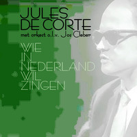 Jules de Corte - Wie in Nederland wil Zingen