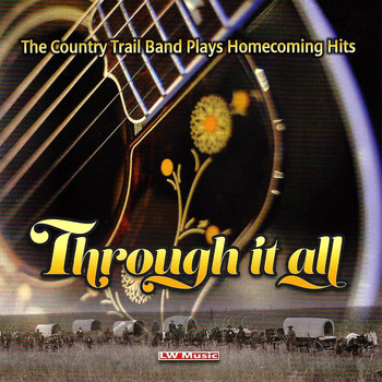 The Country Trail Band - Through It All - Home Coming Hits