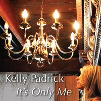 Kelly Padrick - It's Only Me