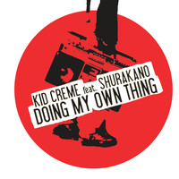 Kid Crème - Doing My Own Thing (feat. MC Shurakano) - Single