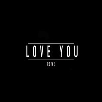 Rowe - Love You
