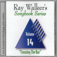 Ray Walker - Crossing the Bar, Vol. 14: Ray Walker's Songbook Series