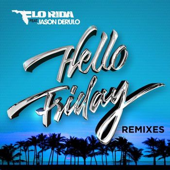 Flo Rida - Hello Friday (feat. Jason Derulo) (Remixes)