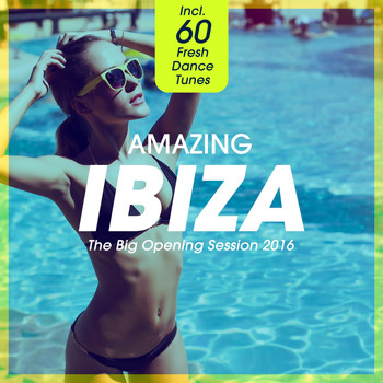 Various Artists - Amazing IBIZA - The Big Opening Session 2016 (Incl. 60 Fresh Dance Tunes)
