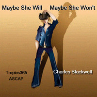 Charles Blackwell - Maybe She Will Maybe She Won't