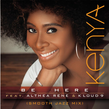 Althea Rene - Be Here (Smooth Jazz Mix) [feat. Althea Rene & Kloud 9]