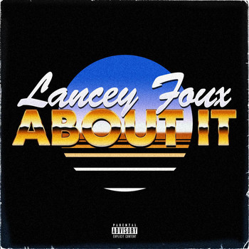 Lancey Foux - About It
